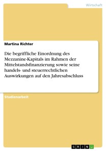 Die begriffliche Einordnung des Mezzanine-Kapitals im Rahmen der Mittelstandsfinanzierung sowie seine handels- und steuerrechtlichen Auswirkungen auf den Jahresabschluss