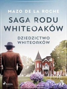 Saga rodu Whiteoaków 5 - Dziedzictwo Whiteoaków