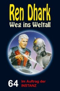 Ren Dhark - Weg ins Weltall 64: Im Auftrag der INSTANZ