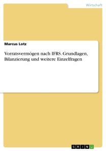 Vorratsvermögen nach IFRS. Grundlagen, Bilanzierung und weitere Einzelfragen