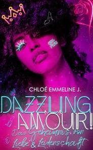 DAZZLING AMOUR! Das Geheimnis von Liebe & Leidenschaft