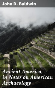 Ancient America, in Notes on American Archaeology