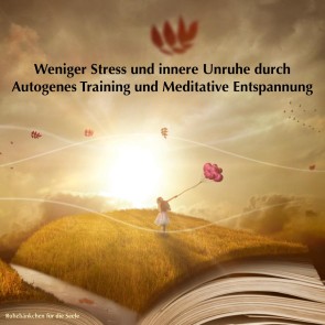 Weniger Stress und innere Unruhe durch Autogenes Training und Meditative Entspannung