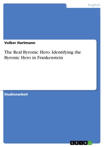 The Real Byronic Hero. Identifying the Byronic Hero in Frankenstein