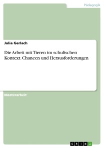 Die Arbeit mit Tieren im schulischen Kontext. Chancen und Herausforderungen