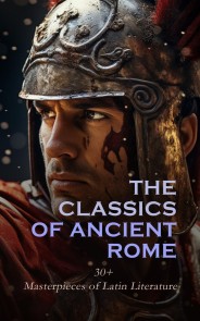 The Classics of Ancient Rome: 30+ Masterpieces of Latin Literature