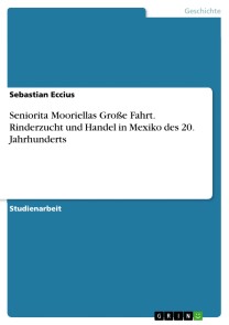 Seniorita Mooriellas Große Fahrt. Rinderzucht und Handel in Mexiko des 20. Jahrhunderts