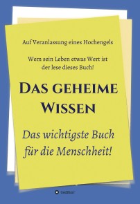 Das geheime Wissen - Das wichtigste Buch für die Menschheit!