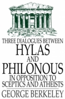 Three Dialogues Between Hylas and Philonous in Opposition to Sceptics and Atheists