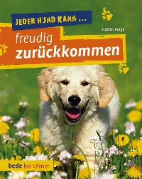 Jeder Hund kann freudig zurückkommen