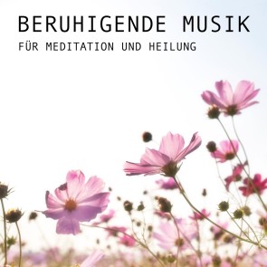 Beruhigende Musik für Meditation und Heilung