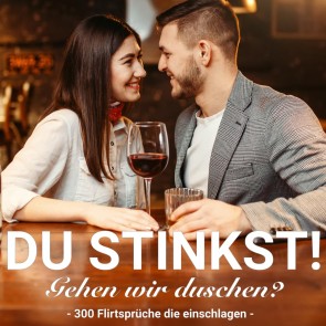 Du stinkst! Gehen wir duschen? - 300 Flirtsprüche die einschlagen.