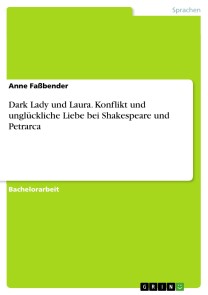 Dark Lady und Laura. Konflikt und unglückliche Liebe bei Shakespeare und Petrarca