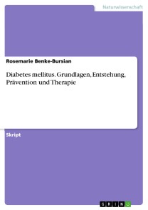 Diabetes mellitus. Grundlagen, Entstehung, Prävention und Therapie