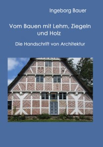 Vom Bauen mit Lehm, Ziegeln und Holz