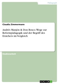 Andrés Manjón & Don Bosco. Wege zur Reformpädagogik und der Begriff des Erziehers im Vergleich