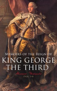 Memoirs of the Reign of King George the Third (Vol. 1-4)