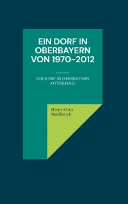 Ein Dorf in Oberbayern von 1970-2012