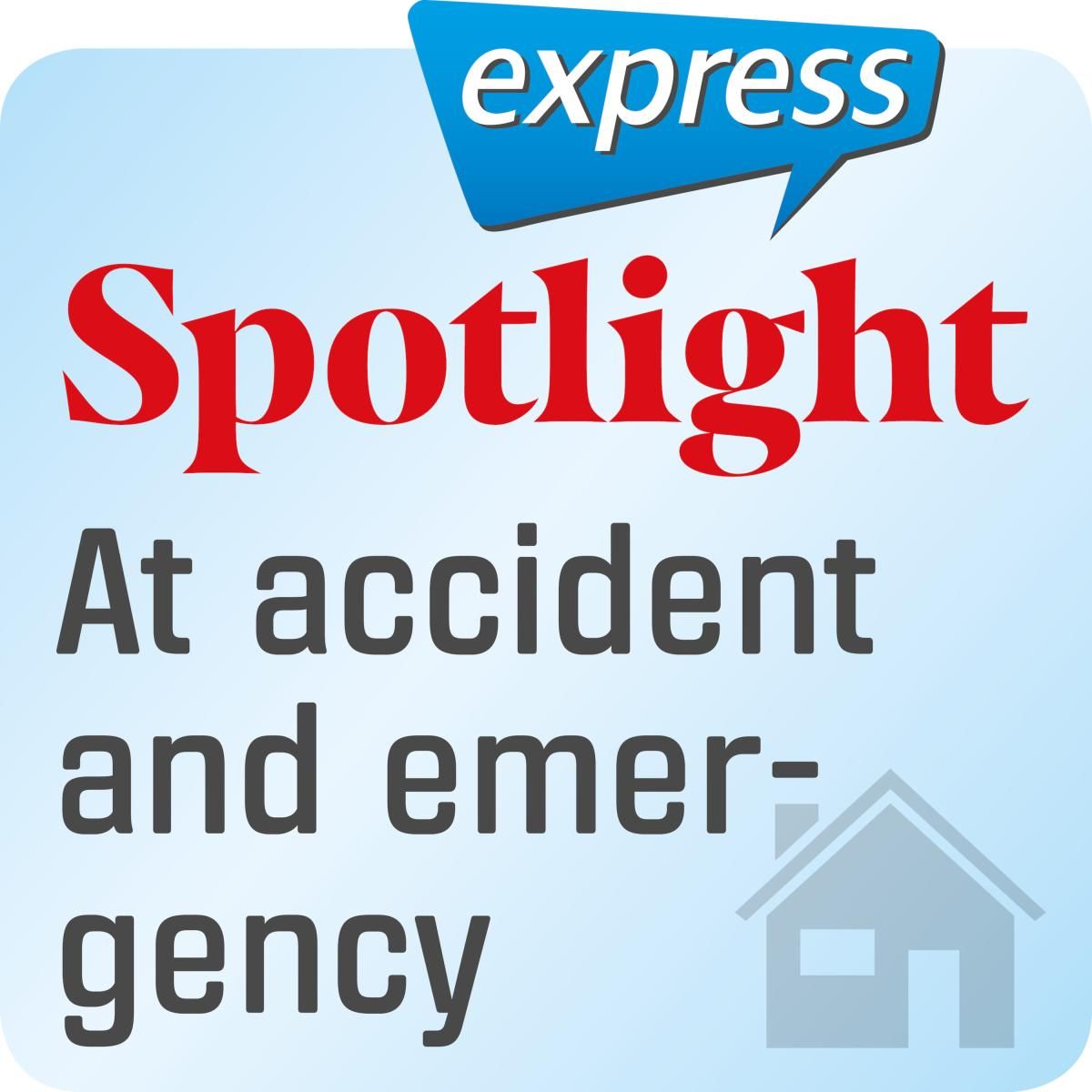 Spotlight express - At accident and emergency