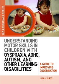 Understanding Motor Skills in Children with Dyspraxia, ADHD, Autism, and Other Learning Disabilities