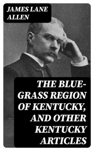 The Blue-Grass Region of Kentucky, and Other Kentucky Articles