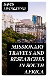 Missionary Travels and Researches in South Africa