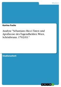 Analyse "Sebastiano Ricci: Taten und Apotheose des Tugendhelden. Wien, Schönbrunn. 1702/03."