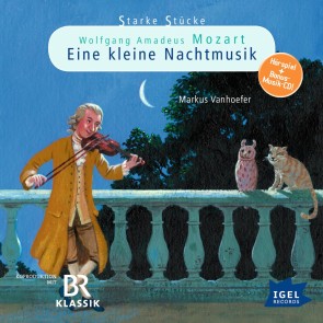 Starke Stücke. Wolfgang Amadeus Mozart: Eine kleine Nachtmusik