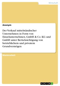 Der Verkauf mittelständischer Unternehmen in Form von Einzelunternehmen, GmbH & Co. KG und GmbH unter Berücksichtigung von betrieblichem und privatem Grundvermögen