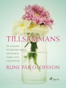 Tillsammans : en samling intervjuer kring äktenskap, familj och samlevnad