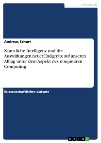 Künstliche Intelligenz und die Auswirkungen neuer Endgeräte auf unseren Alltag unter dem Aspekt des ubiquitären Computing