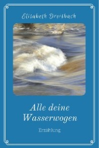 Alle deine Wasserwogen