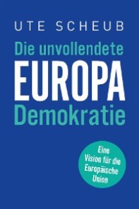 Europa - Die unvollendete Demokratie