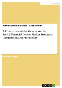 A Comparison of the Geneva and the Zurich Financial Centre. Market Structure, Competition and Profitability