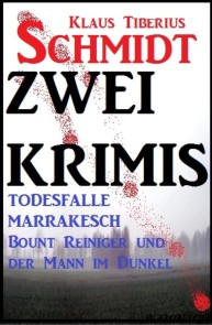 Zwei Klaus Tiberius Schmidt Krimis: Todesfalle Marrakesch/Bount Reiniger und der Mann im Dunkel