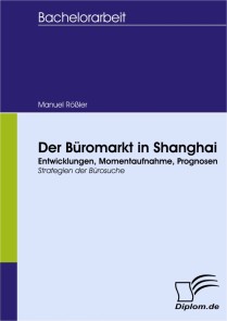 Der Büromarkt in Shanghai - Entwicklungen, Momentaufnahme, Prognosen