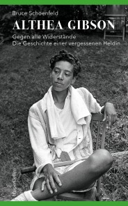 Althea Gibson - Gegen alle Widerstände. Die Geschichte einer vergessenen Heldin