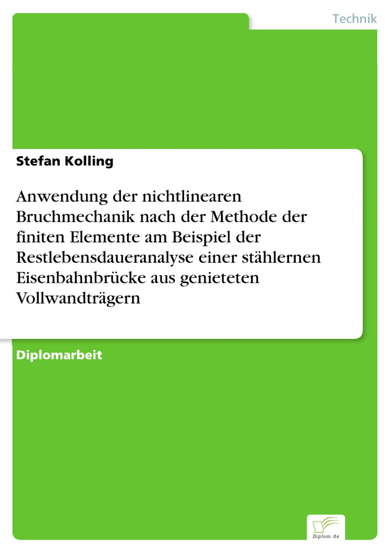 Anwendung der nichtlinearen Bruchmechanik nach der Methode der finiten Elemente am Beispiel der Restlebensdaueranalyse einer stählernen Eisenbahnbrücke aus genieteten Vollwandträgern