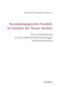 Kunstpädagogisches Handeln im Zeitalter der Neuen Medien