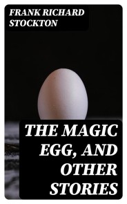 The Magic Egg, and Other Stories