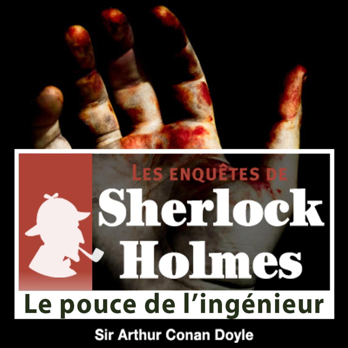 Le pouce de l'ingénieur, une enquête de Sherlock Holmes