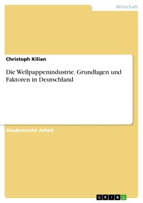 Die Wellpappenindustrie. Grundlagen und Faktoren in Deutschland