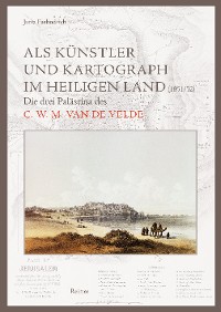 Als Künstler und Kartograph im Heiligen Land (1851/52)