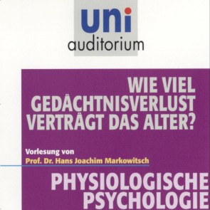 Physiologische Psychologie: Wie viel Gedächtnisverlust verträgt das Alter?