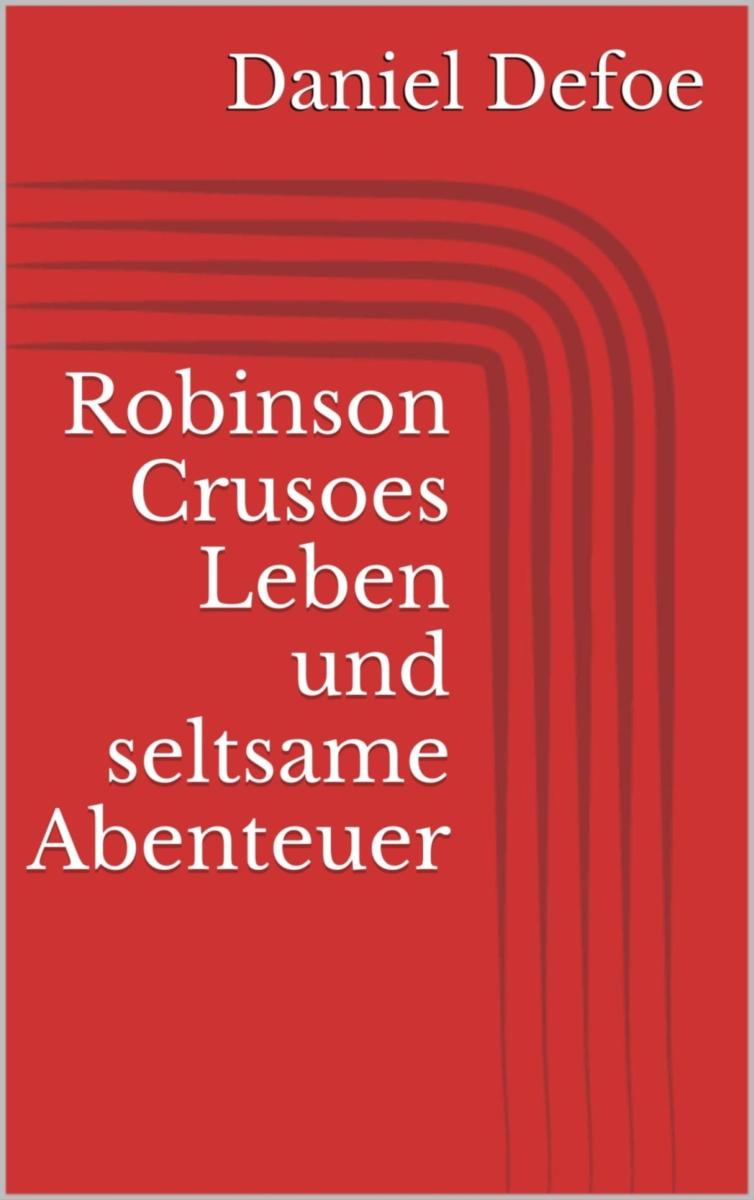 Robinson Crusoes Leben und seltsame Abenteuer