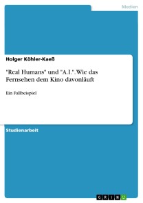 "Real Humans" und "A.I.". Wie das Fernsehen dem Kino davonläuft