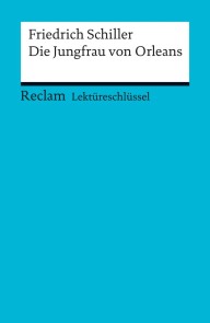 Lektüreschlüssel. Friedrich Schiller: Die Jungfrau von Orleans