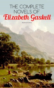 The Complete Novels of Elizabeth Gaskell (Illustrated Edition)