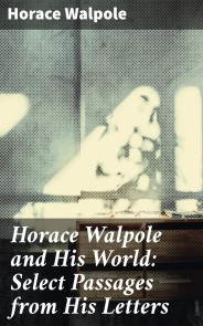 Horace Walpole and His World: Select Passages from His Letters