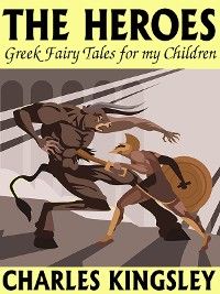 Heroes: Greek Fairy Tales for my Children